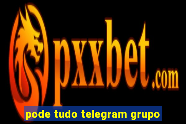 pode tudo telegram grupo