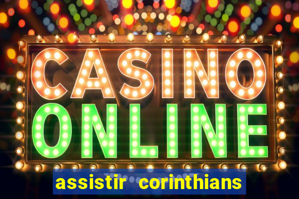 assistir corinthians ao vivo multicanais