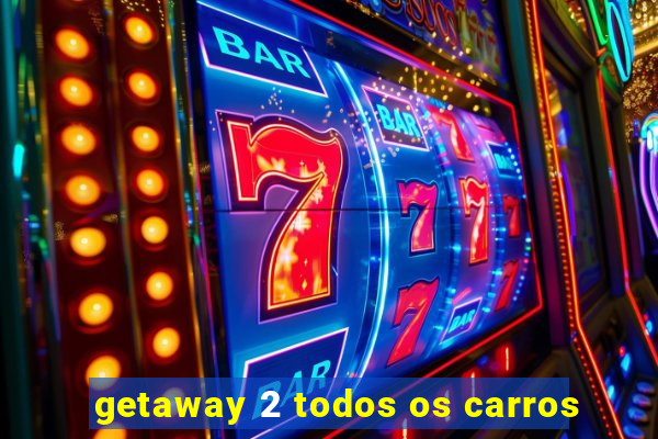 getaway 2 todos os carros