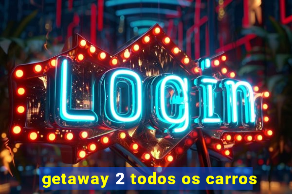 getaway 2 todos os carros