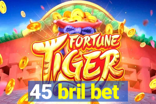 45 bril bet