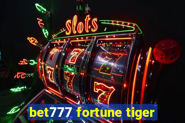 bet777 fortune tiger