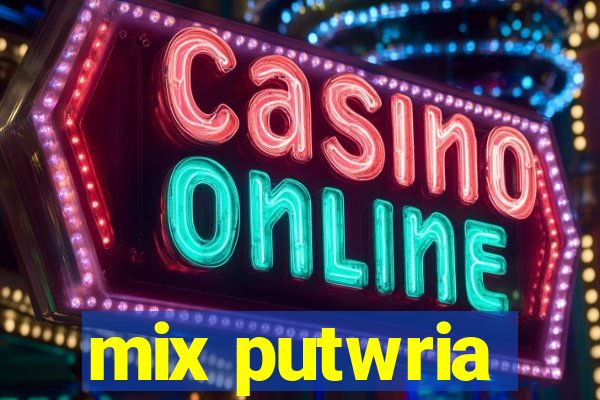 mix putwria