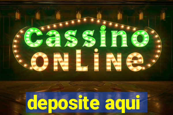 deposite aqui