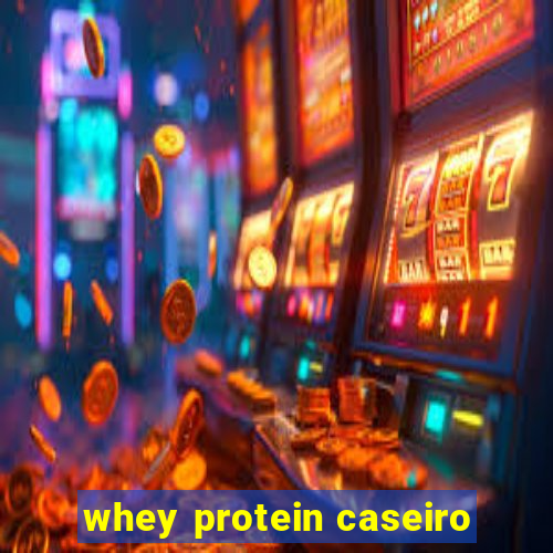 whey protein caseiro