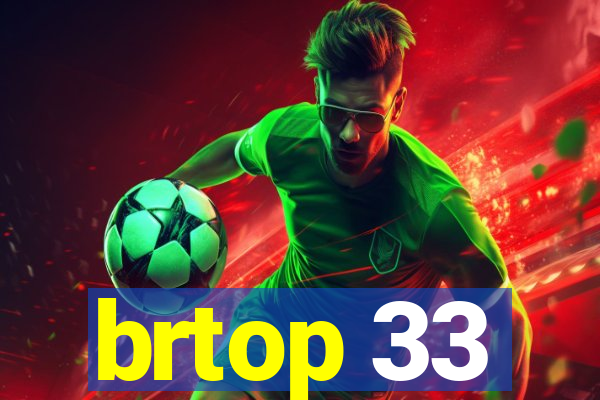 brtop 33