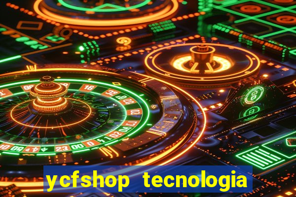 ycfshop tecnologia em ecommerce ltda jogos