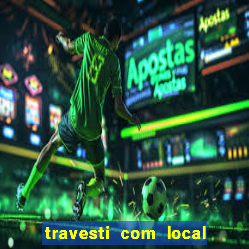 travesti com local em salvador