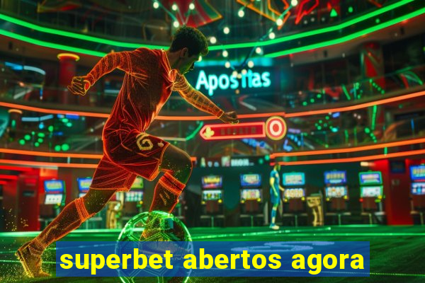 superbet abertos agora