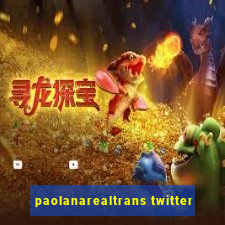 paolanarealtrans twitter