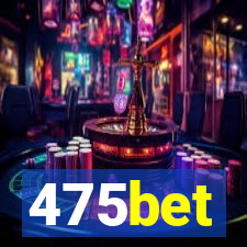 475bet