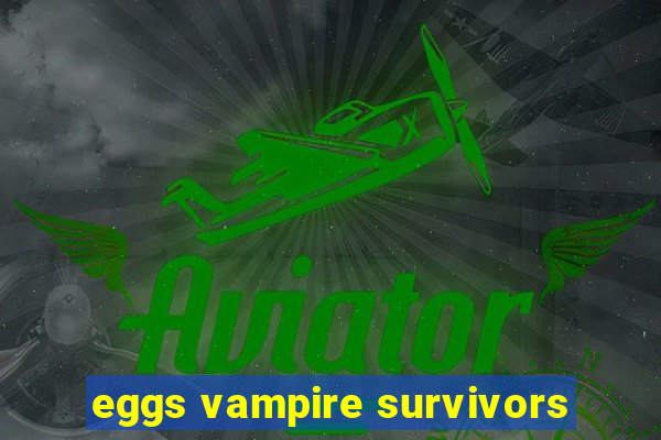 eggs vampire survivors