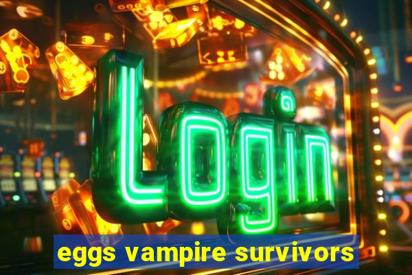 eggs vampire survivors