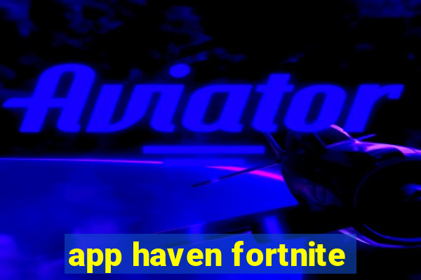 app haven fortnite