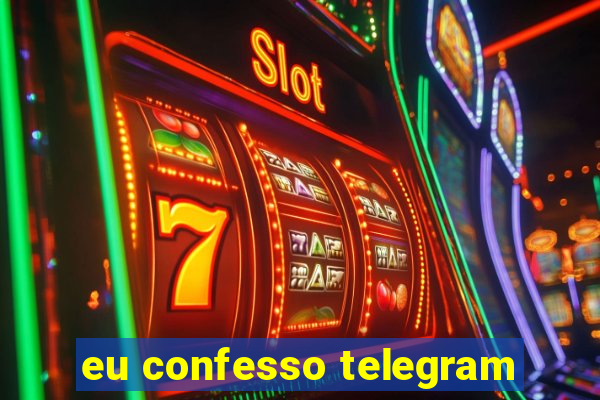 eu confesso telegram