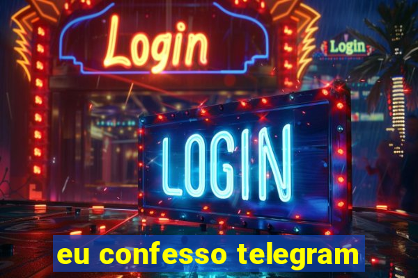 eu confesso telegram