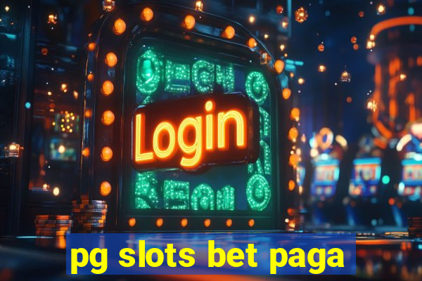 pg slots bet paga