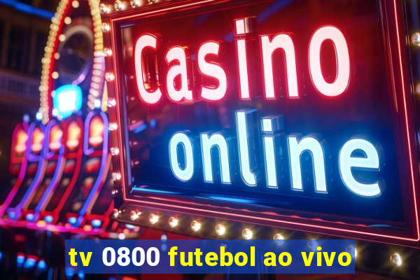 tv 0800 futebol ao vivo