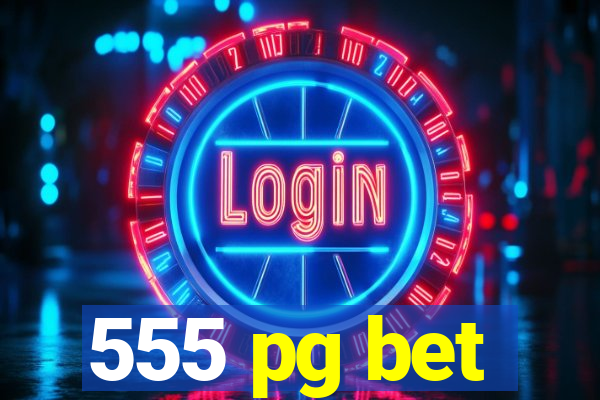 555 pg bet