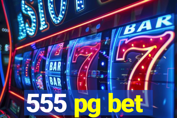 555 pg bet