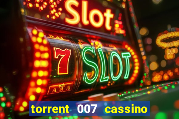 torrent 007 cassino royale legendado