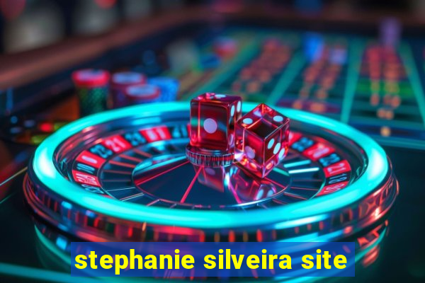 stephanie silveira site