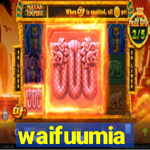 waifuumia