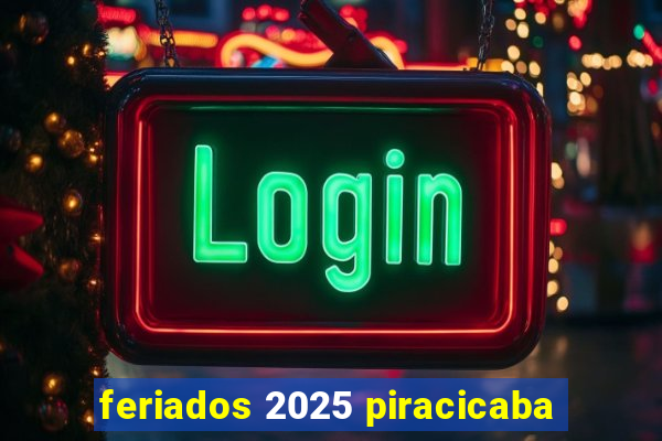 feriados 2025 piracicaba