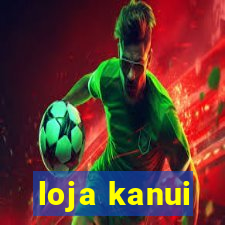 loja kanui