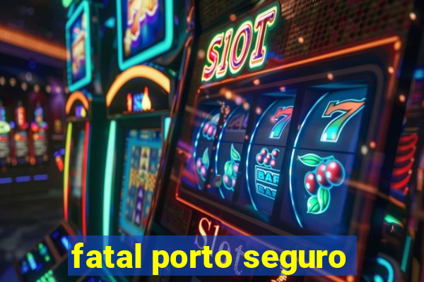 fatal porto seguro