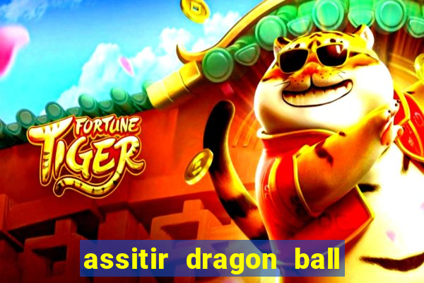 assitir dragon ball z dublado