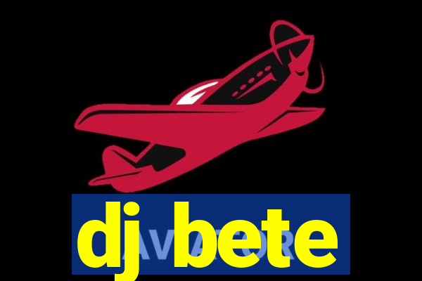 dj bete