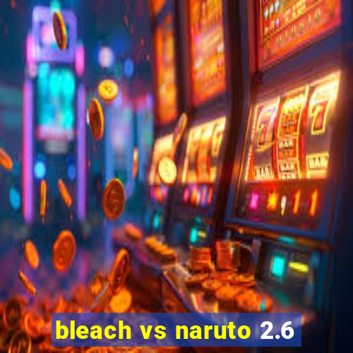 bleach vs naruto 2.6