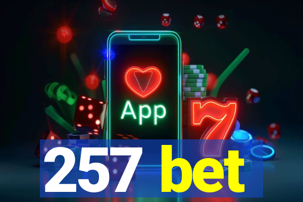 257 bet