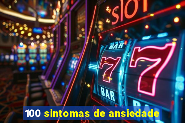 100 sintomas de ansiedade