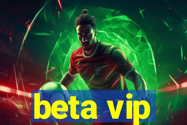 beta vip