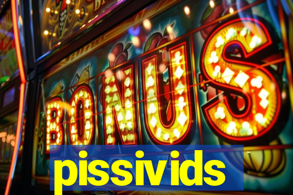 pissivids