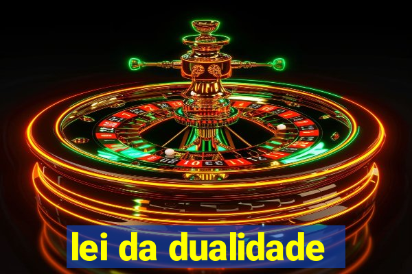 lei da dualidade