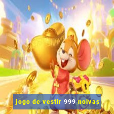 jogo de vestir 999 noivas