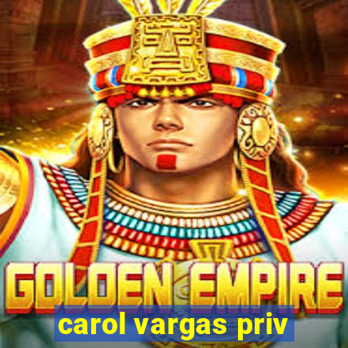 carol vargas priv