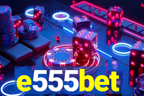 e555bet