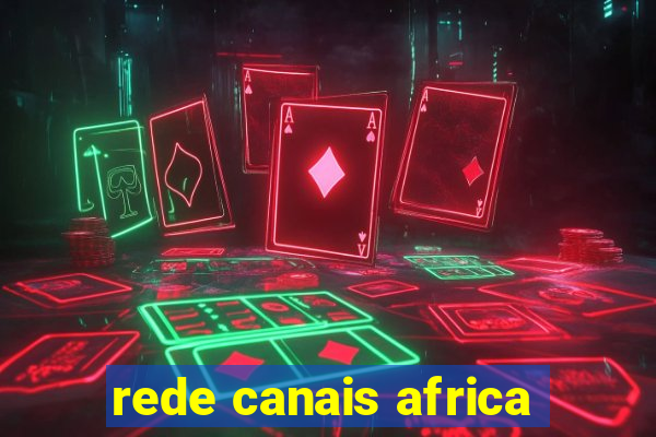 rede canais africa