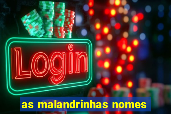 as malandrinhas nomes