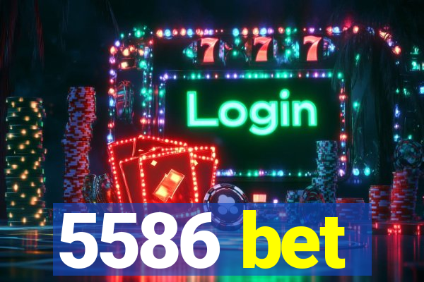 5586 bet