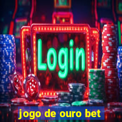 jogo de ouro bet