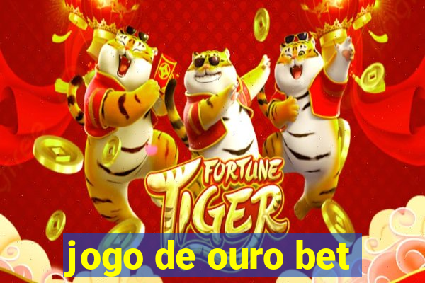 jogo de ouro bet