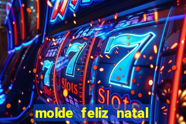 molde feliz natal para imprimir