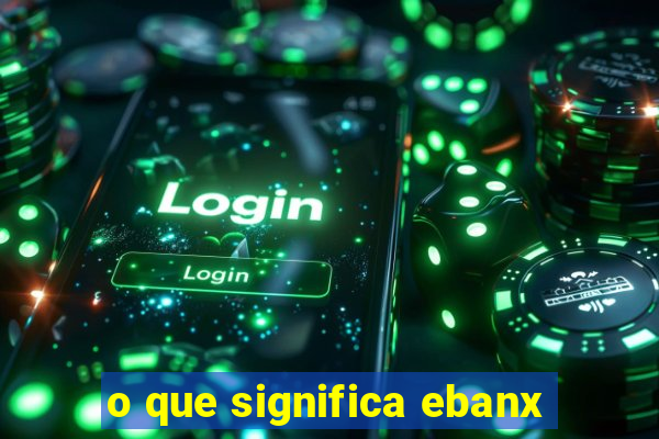 o que significa ebanx