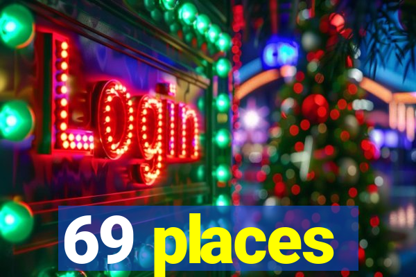 69 places