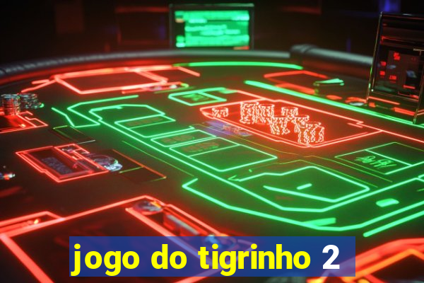 jogo do tigrinho 2